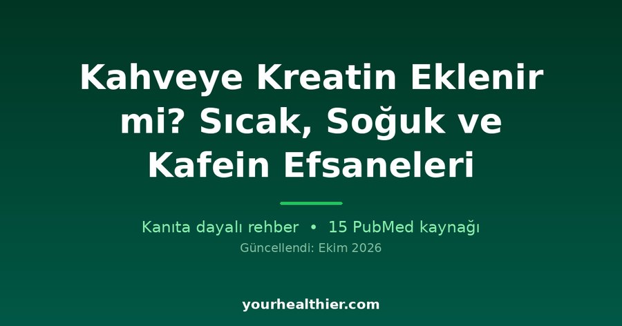 Kahveye Kreatin Eklenir mi? Sıcak, Soğuk ve Kafein Efsaneleri