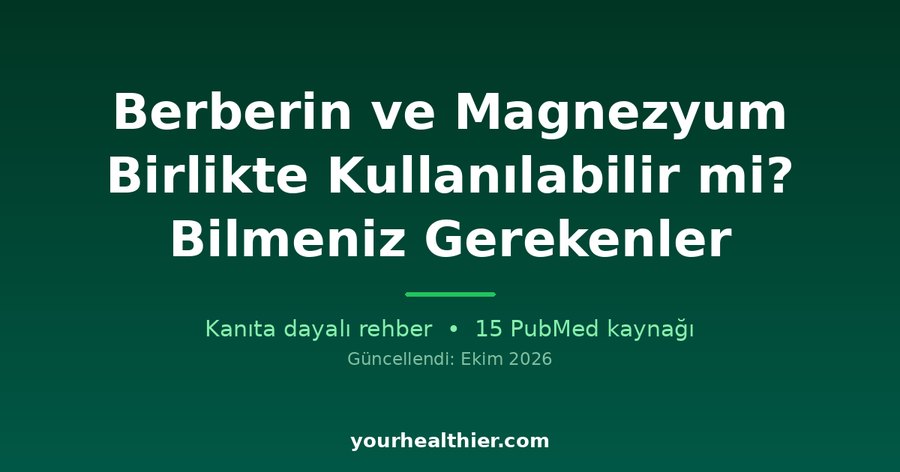 Berberin ve Magnezyum Birlikte Kullanılabilir mi? Bilmeniz Gerekenler