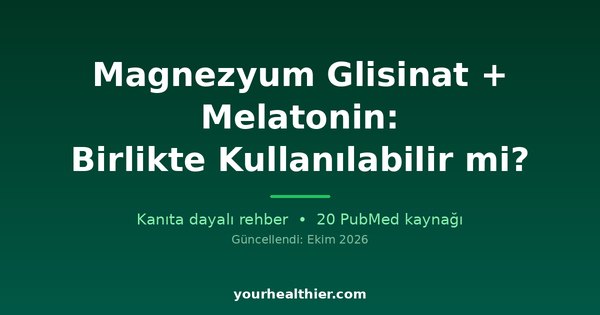 Magnezyum Glisinat + Melatonin: Birlikte Kullanılabilir mi?