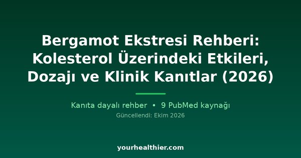 Bergamot Ekstresi Rehberi: Kolesterol Üzerindeki Etkileri, Dozajı ve Klinik Kanıtlar (2026)