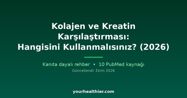 Kolajen ve Kreatin Karşılaştırması: Hangisini Kullanmalısınız? (2026)