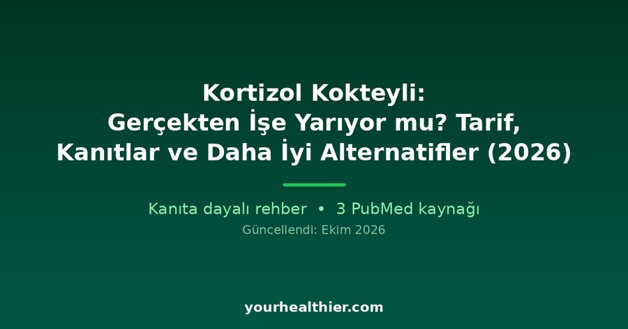 Kortizol Kokteyli: Gerçekten İşe Yarıyor mu? Tarif, Kanıtlar ve Daha İyi Alternatifler (2026)