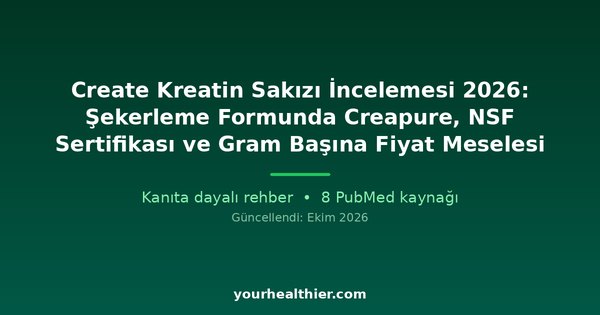 Create Kreatin Sakızı İncelemesi 2026: Şekerleme Formunda Creapure, NSF Sertifikası ve Gram Başına Fiyat Meselesi