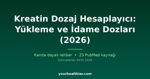 Kreatin Dozaj Hesaplayıcı: Yükleme ve İdame Dozları (2026)