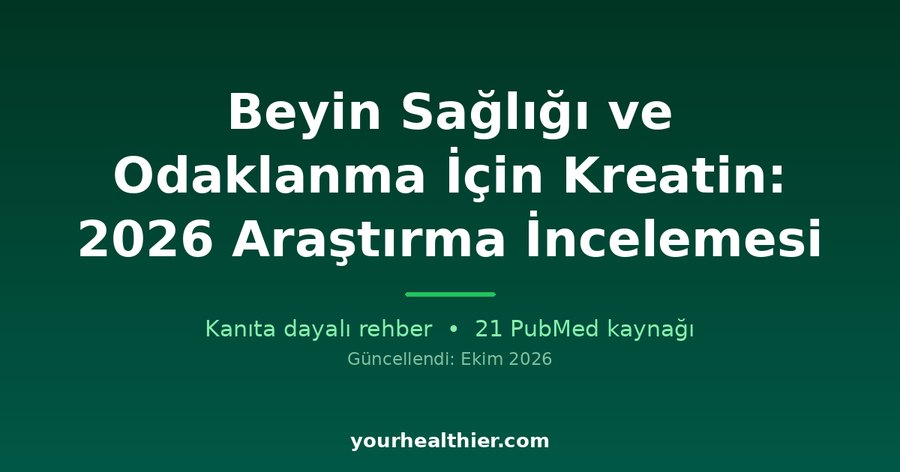 Beyin Sağlığı ve Odaklanma İçin Kreatin: 2026 Araştırma İncelemesi