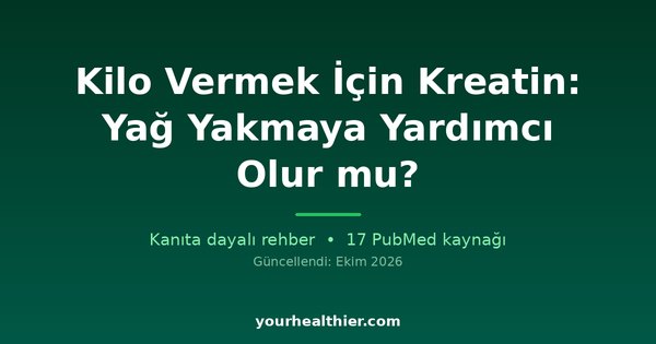 Kilo Vermek İçin Kreatin: Yağ Yakmaya Yardımcı Olur mu?
