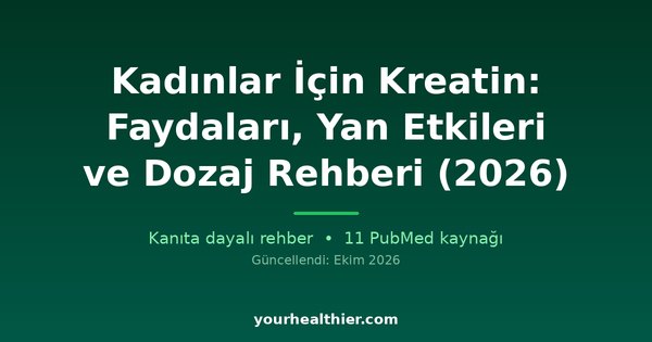 Kadınlar İçin Kreatin: Faydaları, Yan Etkileri ve Dozaj Rehberi (2026)
