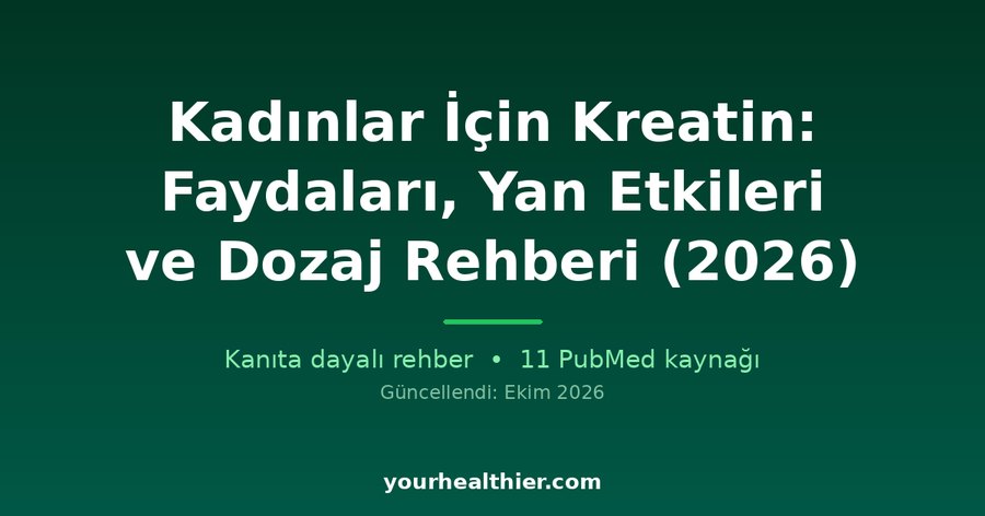 Kadınlar İçin Kreatin: Faydaları, Yan Etkileri ve Dozaj Rehberi (2026)