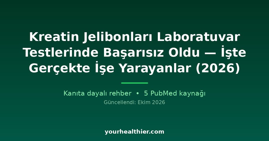 Kreatin Jelibonları Laboratuvar Testlerinde Başarısız Oldu — İşte Gerçekte İşe Yarayanlar (2026)
