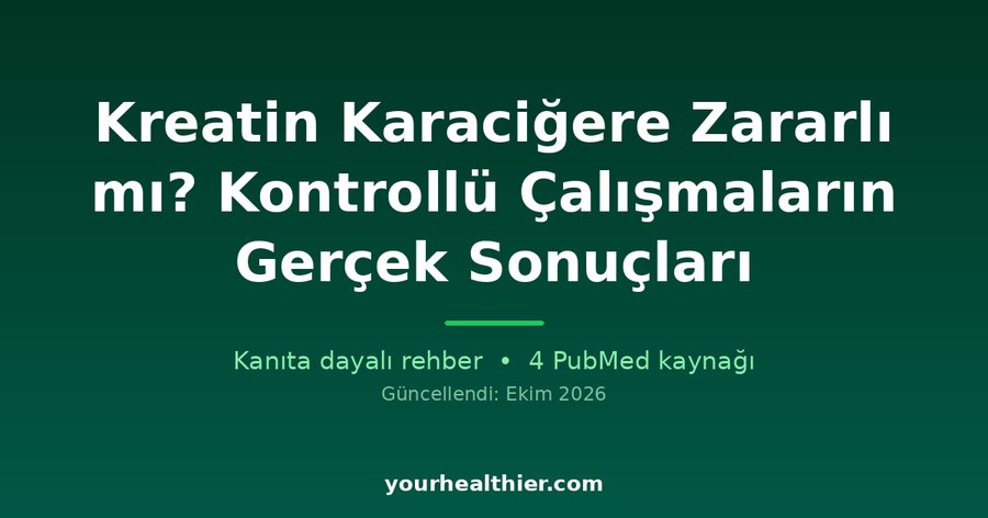 Kreatin Karaciğere Zararlı mı? Kontrollü Çalışmaların Gerçek Sonuçları