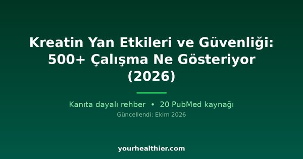 Kreatin Yan Etkileri ve Güvenliği: 500+ Çalışma Ne Gösteriyor (2026)