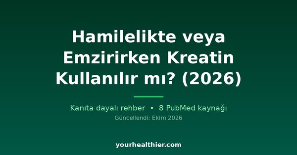 Hamilelikte veya Emzirirken Kreatin Kullanılır mı? (2026)