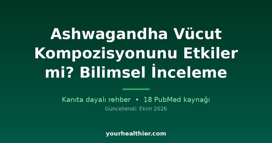 Ashwagandha Vücut Kompozisyonunu Etkiler mi? Bilimsel İnceleme