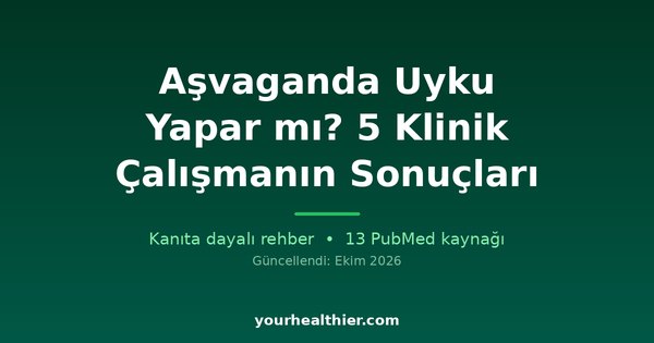 Aşvaganda Uyku Yapar mı? 5 Klinik Çalışmanın Sonuçları