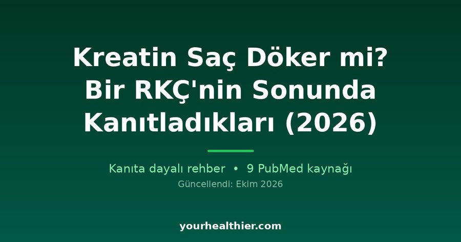 Kreatin Saç Döker mi? Bir RKÇ’nin Sonunda Kanıtladıkları (2026)