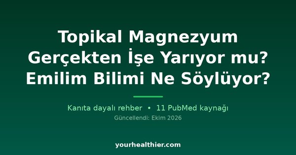 Topikal Magnezyum Gerçekten İşe Yarıyor mu? Emilim Bilimi Ne Söylüyor?