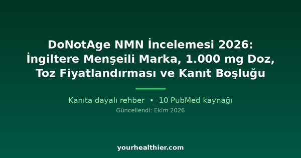 DoNotAge NMN İncelemesi 2026: İngiltere Menşeili Marka, 1.000 mg Doz, Toz Fiyatlandırması ve Kanıt Boşluğu