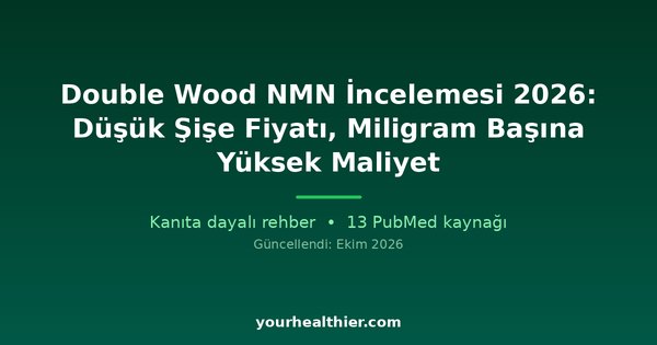 Double Wood NMN İncelemesi 2026: Düşük Şişe Fiyatı, Miligram Başına Yüksek Maliyet