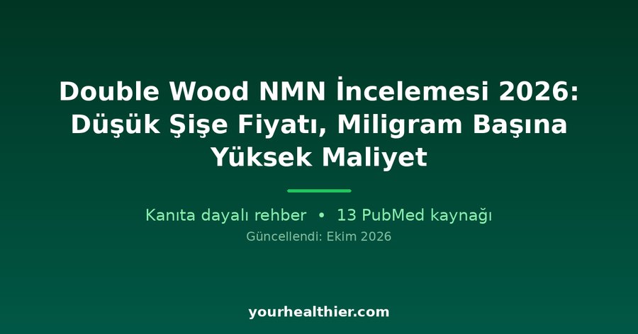 Double Wood NMN İncelemesi 2026: Düşük Şişe Fiyatı, Miligram Başına Yüksek Maliyet