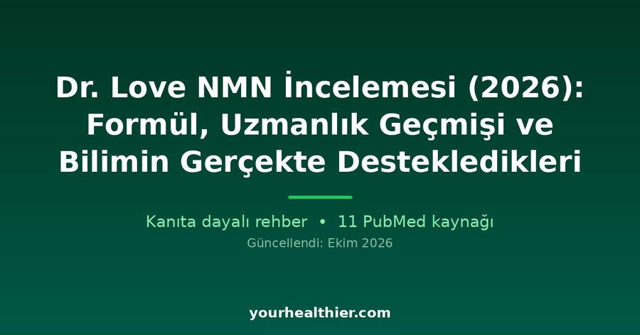 Dr. Love NMN İncelemesi (2026): Formül, Uzmanlık Geçmişi ve Bilimin Gerçekte Destekledikleri
