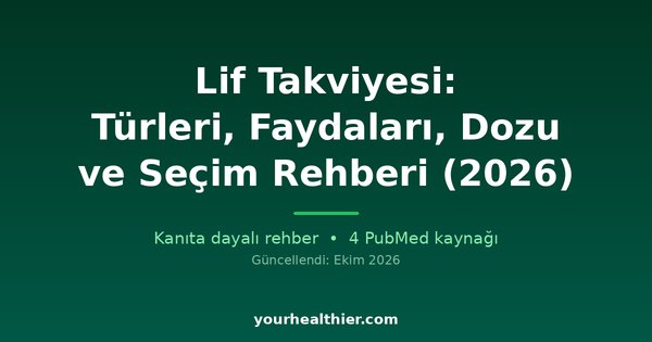 Lif Takviyesi: Türleri, Faydaları, Dozu ve Seçim Rehberi (2026)