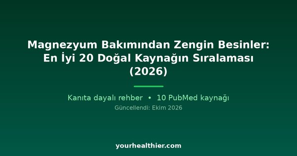 Magnezyum Bakımından Zengin Besinler: En İyi 20 Doğal Kaynağın Sıralaması (2026)
