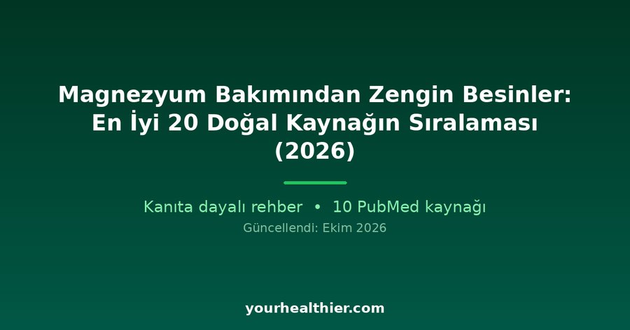 Magnezyum Bakımından Zengin Besinler: En İyi 20 Doğal Kaynağın Sıralaması (2026)