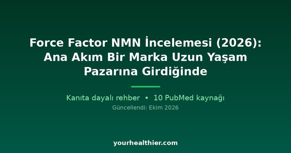 Force Factor NMN İncelemesi (2026): Ana Akım Bir Marka Uzun Yaşam Pazarına Girdiğinde