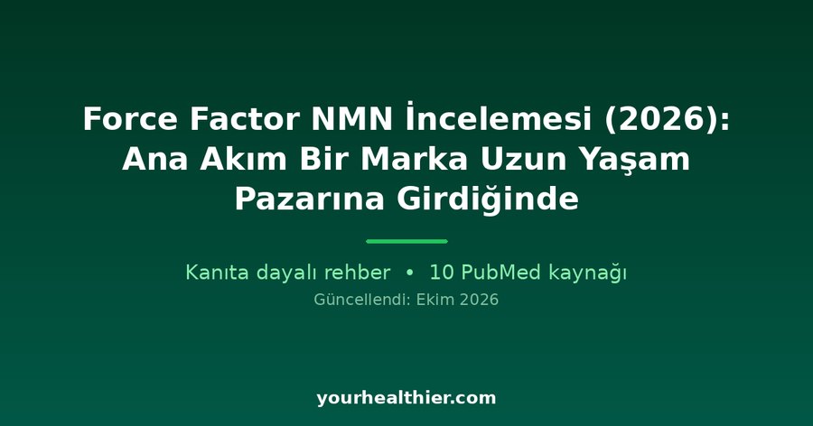 Force Factor NMN İncelemesi (2026): Ana Akım Bir Marka Uzun Yaşam Pazarına Girdiğinde