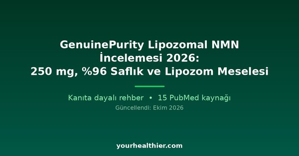 GenuinePurity Lipozomal NMN İncelemesi 2026: 250 mg, %96 Saflık ve Lipozom Meselesi
