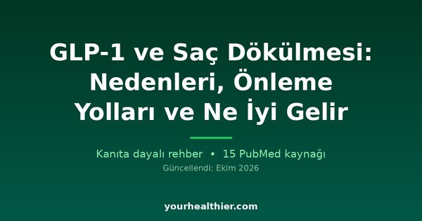 GLP-1 ve Saç Dökülmesi: Nedenleri, Önleme Yolları ve Ne İyi Gelir
