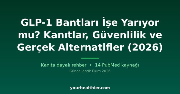 GLP-1 Bantları İşe Yarıyor mu? Kanıtlar, Güvenlilik ve Gerçek Alternatifler (2026)