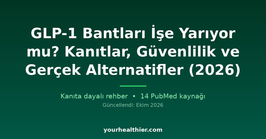 GLP-1 Bantları İşe Yarıyor mu? Kanıtlar, Güvenlilik ve Gerçek Alternatifler (2026)