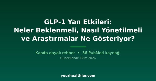 GLP-1 Yan Etkileri: Neler Beklenmeli, Nasıl Yönetilmeli ve Araştırmalar Ne Gösteriyor?