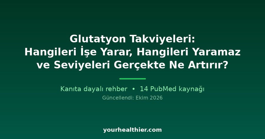 Glutatyon Takviyeleri: Hangileri İşe Yarar, Hangileri Yaramaz ve Seviyeleri Gerçekte Ne Artırır?