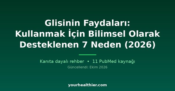 Glisinin Faydaları: Kullanmak İçin Bilimsel Olarak Desteklenen 7 Neden (2026)