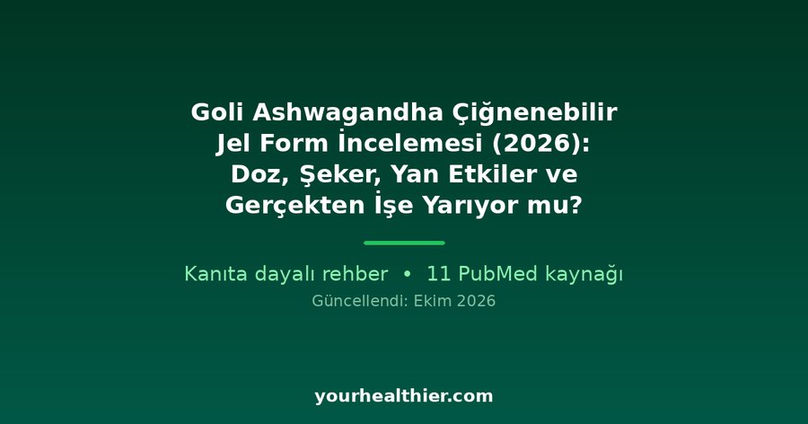 Goli Ashwagandha Çiğnenebilir Jel Form İncelemesi (2026): Doz, Şeker, Yan Etkiler ve Gerçekten İşe Yarıyor mu?