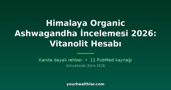 Himalaya Organic Ashwagandha İncelemesi 2026: Vitanolit Hesabı