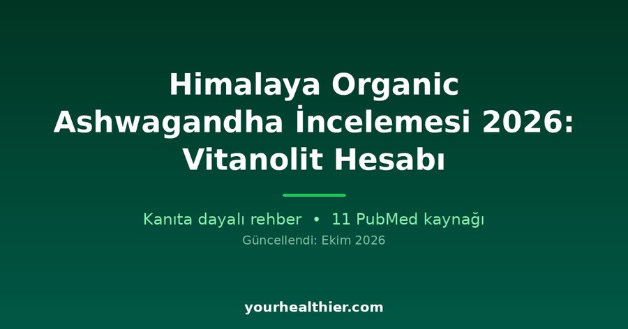 Himalaya Organic Ashwagandha İncelemesi 2026: Vitanolit Hesabı