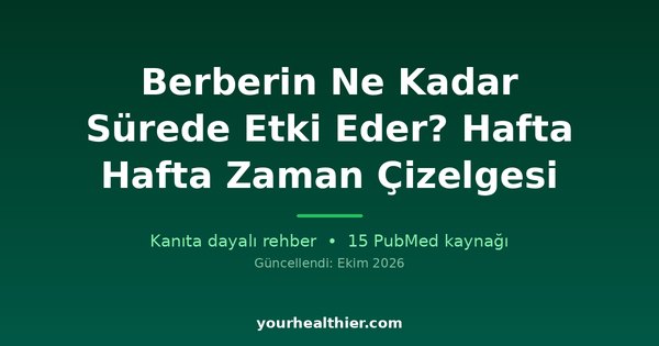 Berberin Ne Kadar Sürede Etki Eder? Hafta Hafta Zaman Çizelgesi