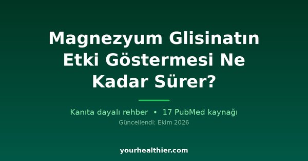 Magnezyum Glisinatın Etki Göstermesi Ne Kadar Sürer?