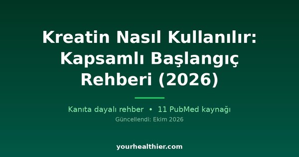 Kreatin Nasıl Kullanılır: Kapsamlı Başlangıç Rehberi (2026)