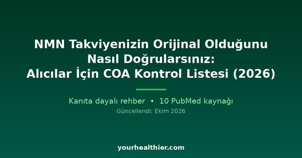 NMN Takviyenizin Orijinal Olduğunu Nasıl Doğrularsınız: Alıcılar İçin COA Kontrol Listesi (2026)