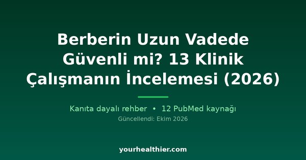 Berberin Uzun Vadede Güvenli mi? 13 Klinik Çalışmanın İncelemesi (2026)