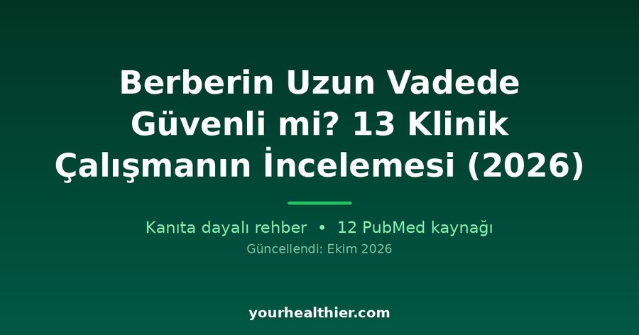 Berberin Uzun Vadede Güvenli mi? 13 Klinik Çalışmanın İncelemesi (2026)