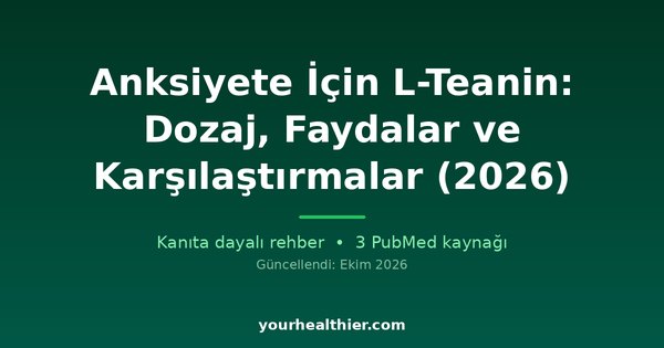 Anksiyete İçin L-Teanin: Dozaj, Faydalar ve Karşılaştırmalar (2026)