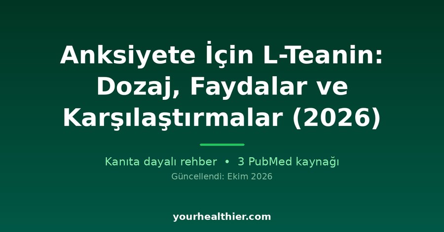 Anksiyete İçin L-Teanin: Dozaj, Faydalar ve Karşılaştırmalar (2026)