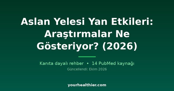 Aslan Yelesi Yan Etkileri: Araştırmalar Ne Gösteriyor? (2026)