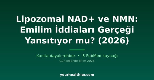 Lipozomal NAD+ ve NMN: Emilim İddiaları Gerçeği Yansıtıyor mu? (2026)