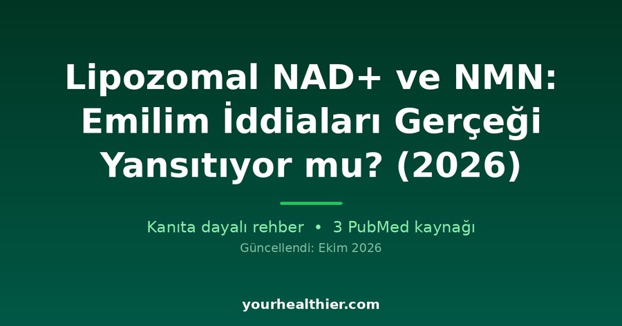Lipozomal NAD+ ve NMN: Emilim İddiaları Gerçeği Yansıtıyor mu? (2026)
